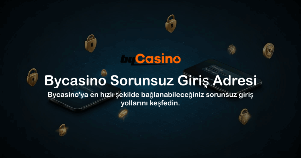 Bycasino Sorunsuz Giriş Adresi
