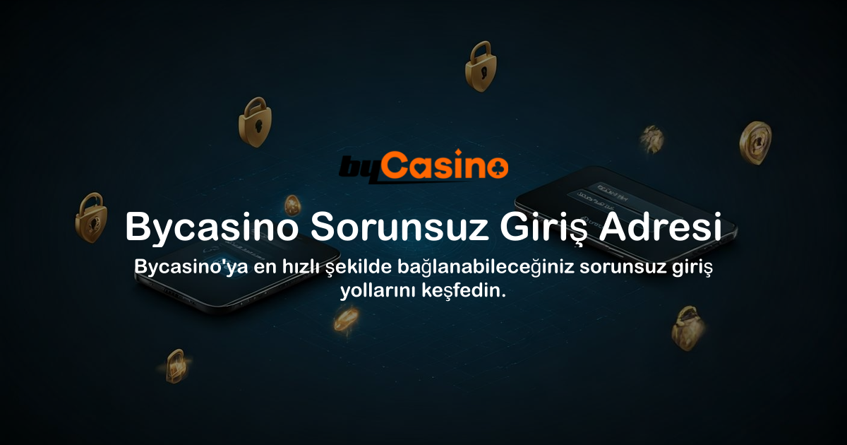 Bycasino Sorunsuz Giriş Adresi